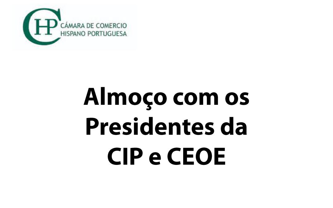 Almoço com os Presidentes da CIP e CEOE