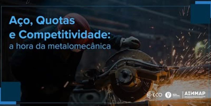 Conferência Aço, Quotas e Competitividade: a hora da metalomecânica